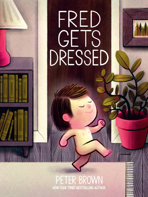 Title details for Fred Gets Dressed by Peter Brown - Wait list